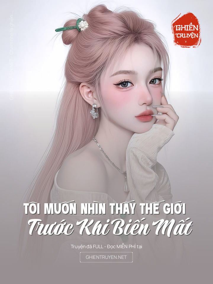 Tôi Muốn Nhìn Thấy Thế Giới Trước Khi Biến Mất