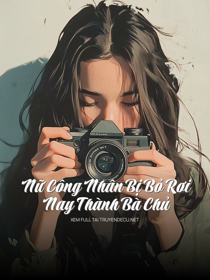 Nữ Công Nhân Bị Bỏ Rơi Nay Thành Bà Chủ