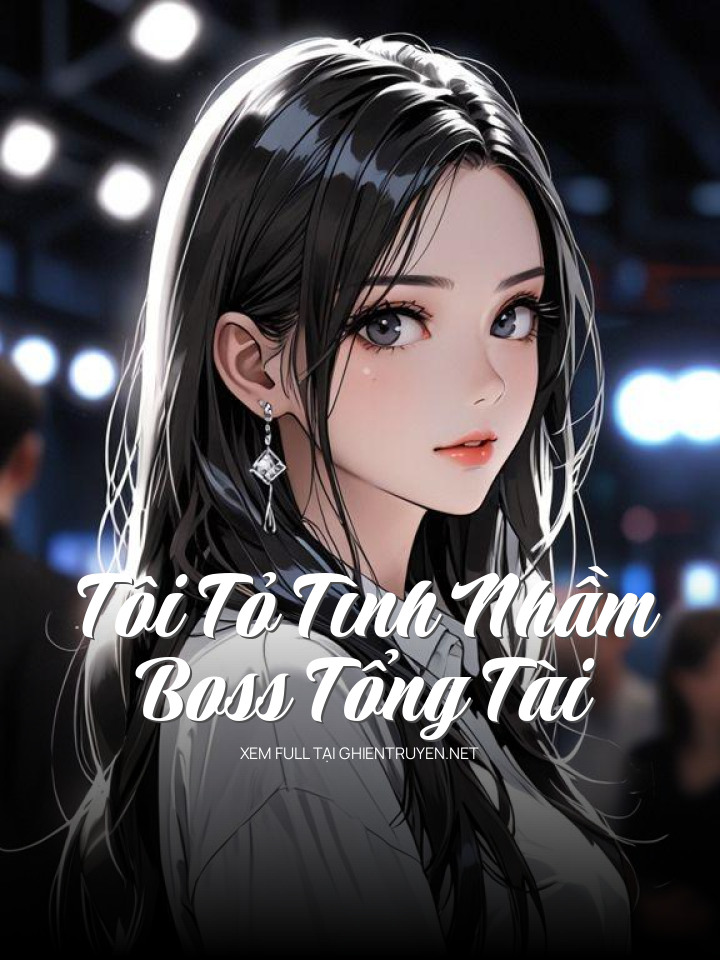 Tôi Tỏ Tình Nhầm Boss Tổng Tài