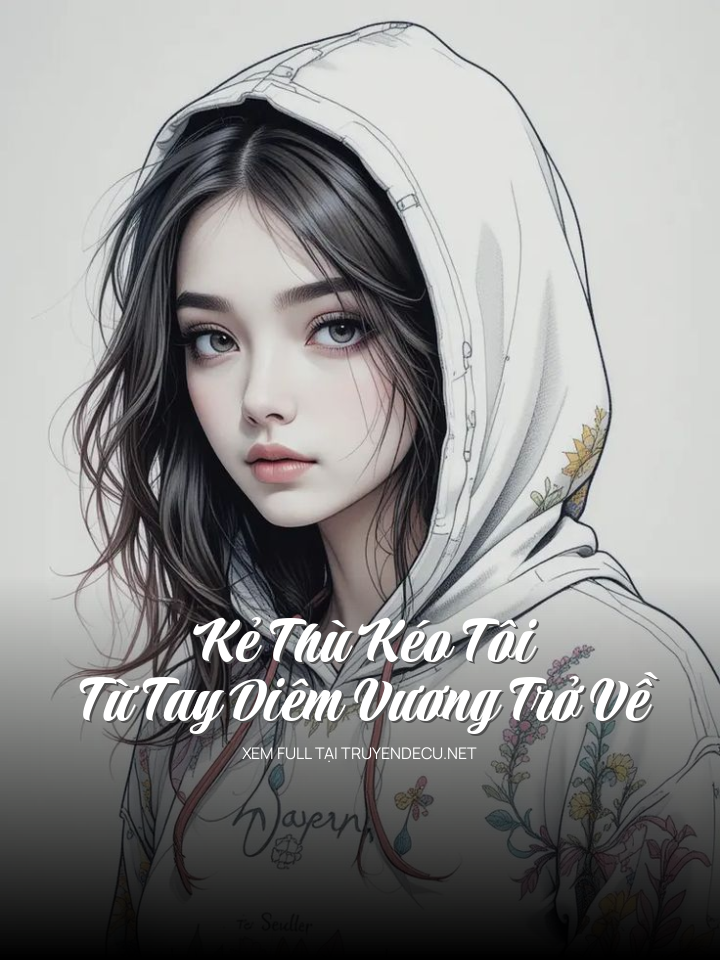 Kẻ Thù Kéo Tôi Từ Tay Diêm Vương Trở Về