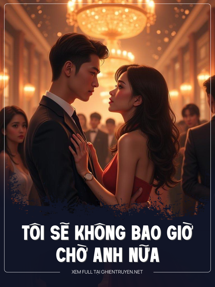 Tôi Sẽ Không Bao Giờ Chờ Anh Nữa