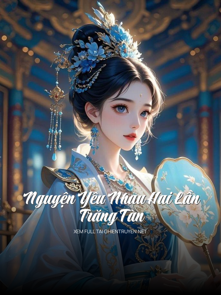 Nguyện Yêu Nhau Hai Lần Trăng Tàn
