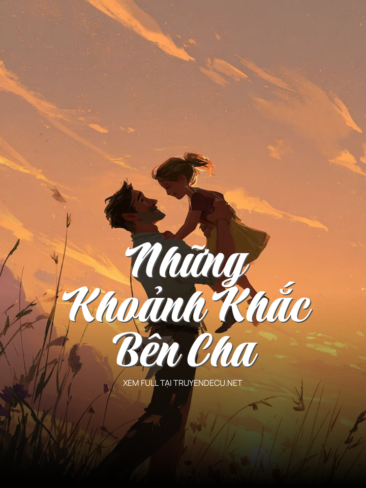 Những Khoảnh Khắc Bên Cha