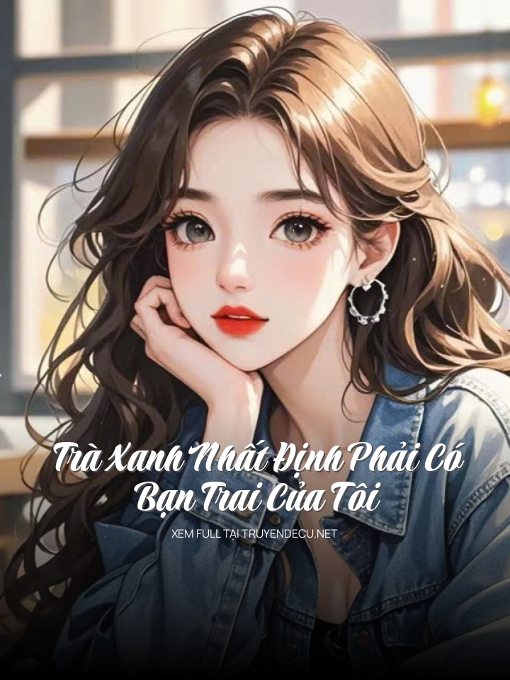 Trà Xanh Nhất Định Phải Có Được Bạn Trai Của Tôi