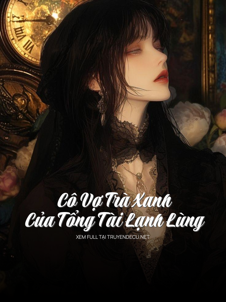 Cô Vợ Trà Xanh Của Tổng Tài Lạnh Lùng