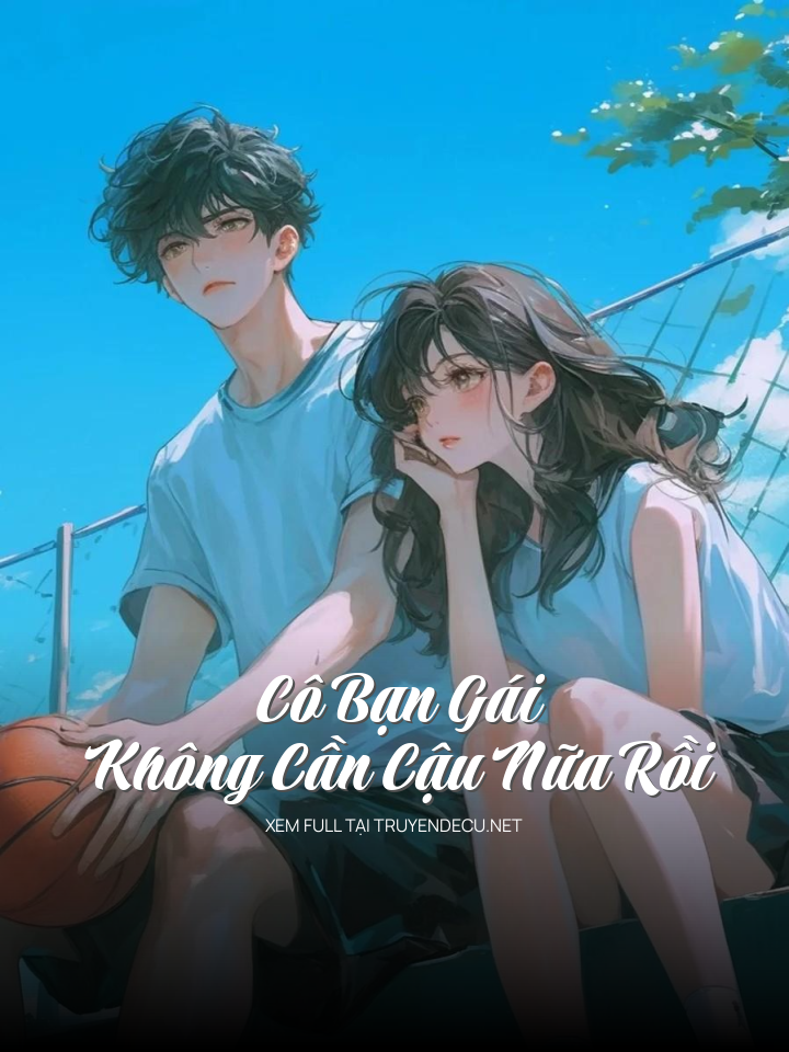 Cô Bạn Gái Không Cần Cậu Nữa Rồi