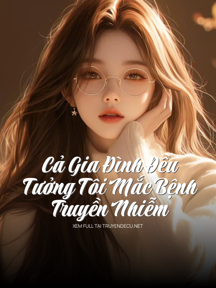 Cả Gia Đình Đều Tưởng Tôi Mắc Bệnh Truyền Nhiễm
