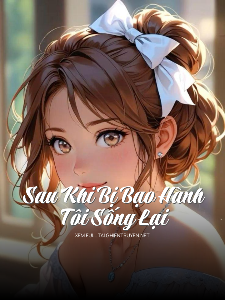 Sau Khi Bị Bạo Hành Tôi Sống Lại
