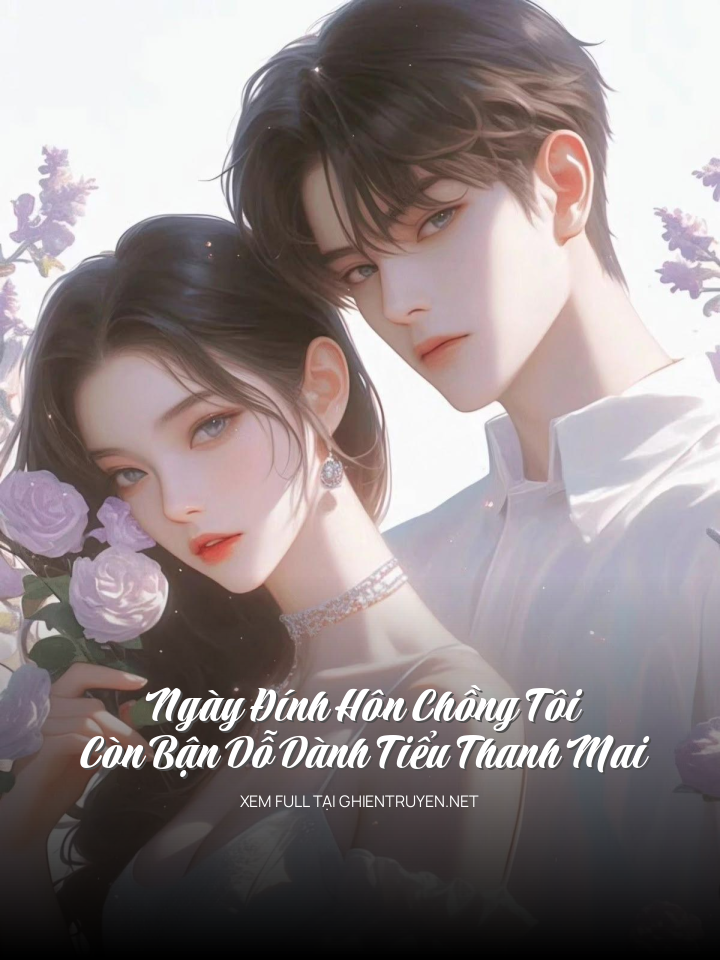 Ngày Đính Hôn Chồng Tôi Còn Bận Dỗ Dành Tiểu Thanh Mai