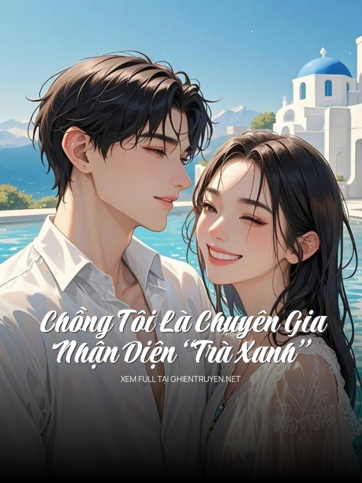 Chồng Tôi Là Chuyên Gia Nhận Diện “Trà Xanh”