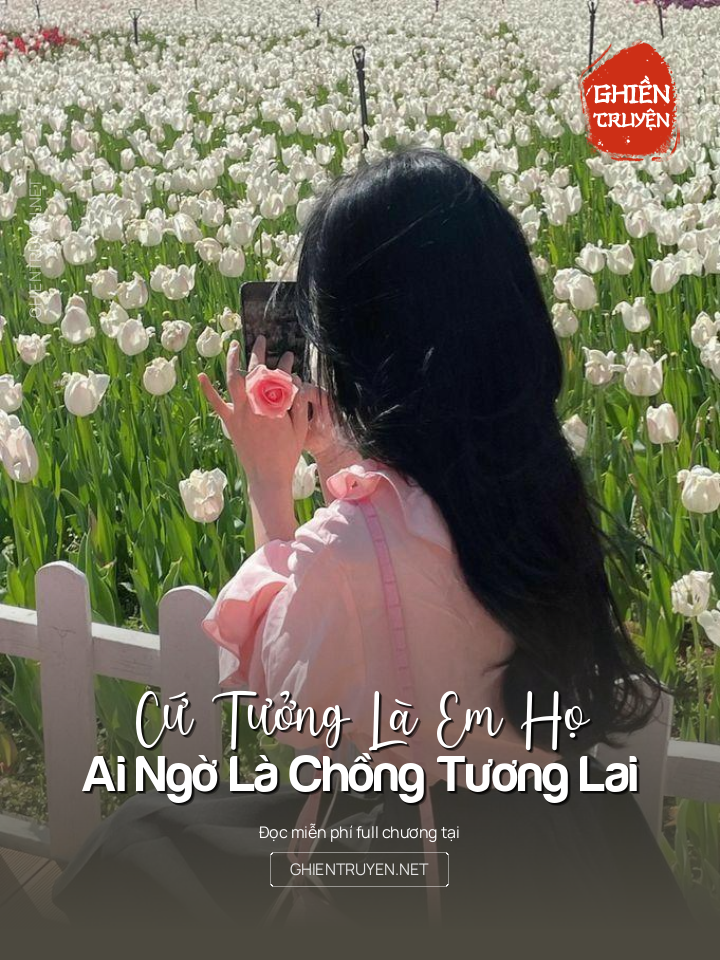 Cứ Tưởng Là Em Họ, Ai Ngờ Là Chồng Tương Lai