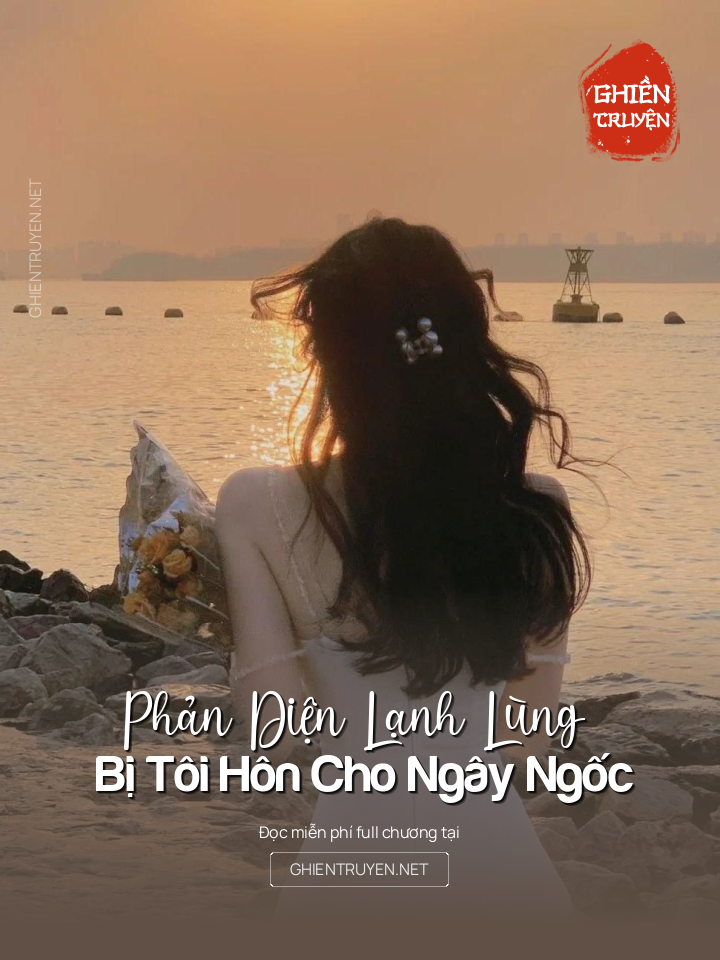 Phản Diện Lạnh Lùng Bị Tôi Hôn Cho Ngây Ngốc