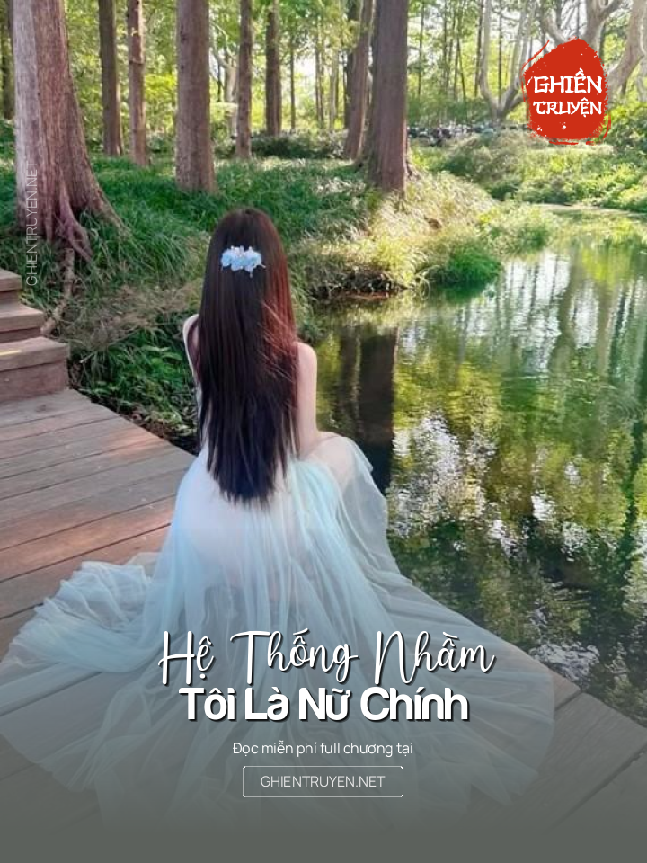 Hệ Thống Nhầm Tôi Là Nữ Chính