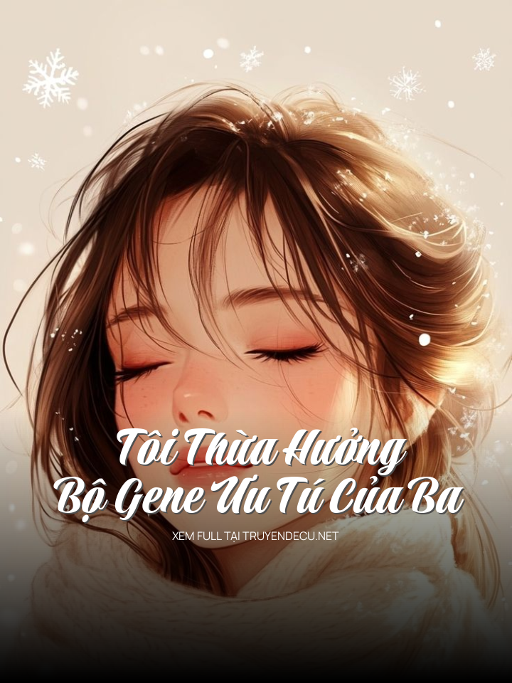 Tôi Thừa Hưởng Bộ Gene Ưu Tú Của Ba