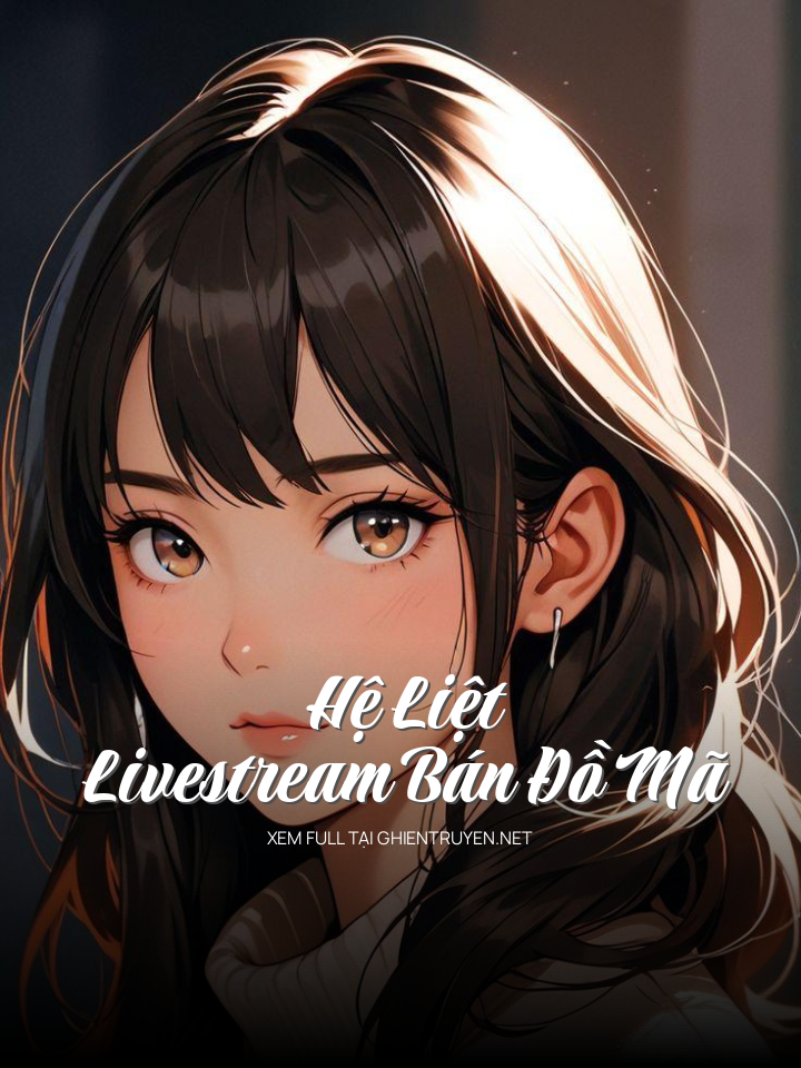 Hệ Liệt - Livestream Bán Đồ Mã