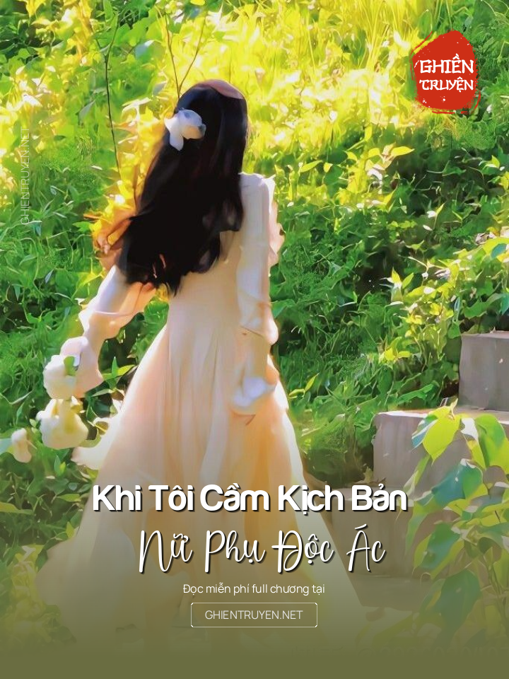 Khi Tôi Cầm Kịch Bản Nữ Phụ Độc Ác