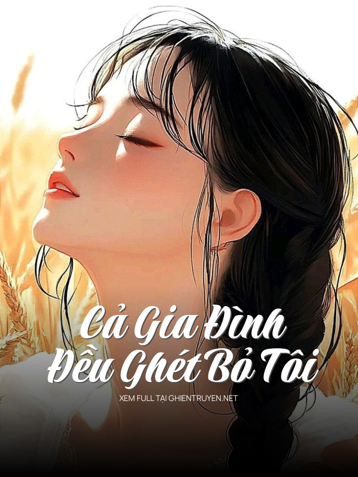 Cả Gia Đình Đều Ghét Bỏ Tôi