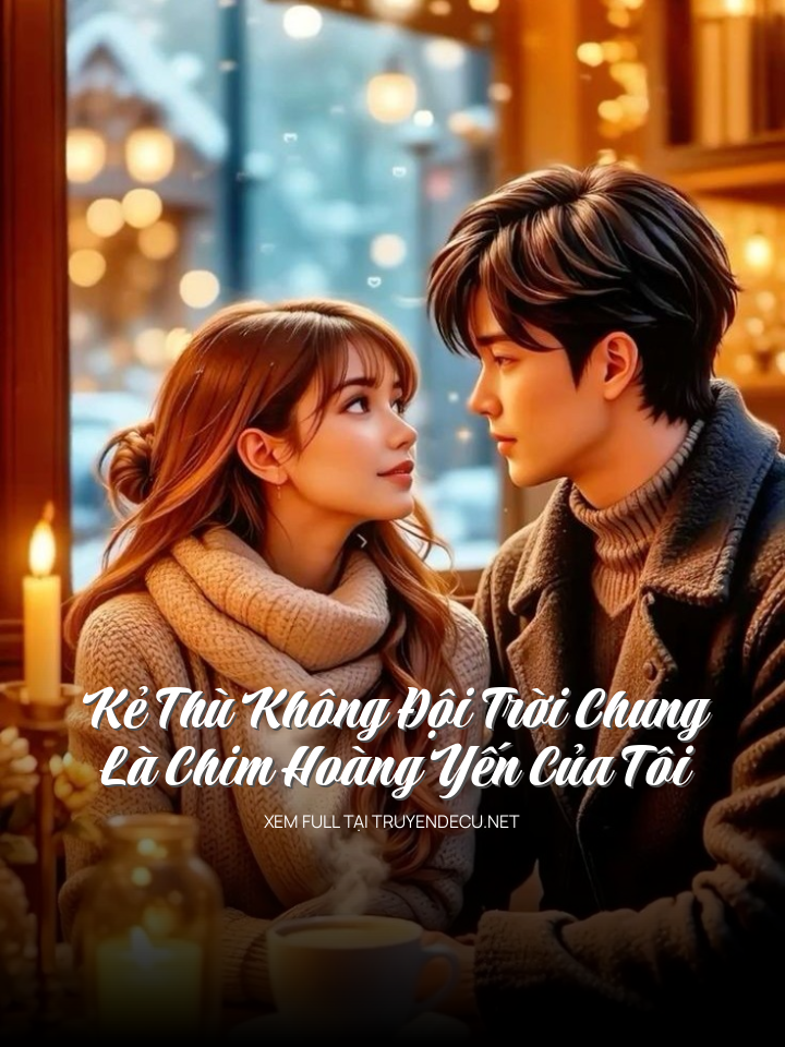 Kẻ Thù Không Đội Trời Chung Là Chim Hoàng Yến Của Tôi