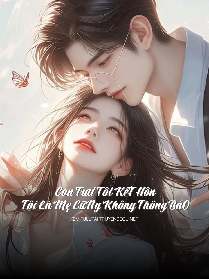 Con Trai Tôi KếT Hôn, Tôi Là Mẹ CũNg Không Thông BáO