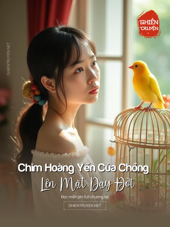 Chim Hoàng Yến Của Chồng Lên Mặt Dạy Đời