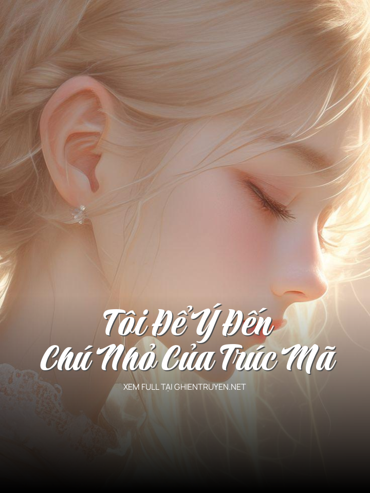 Tôi Để Ý Đến Chú Nhỏ Của Trúc Mã