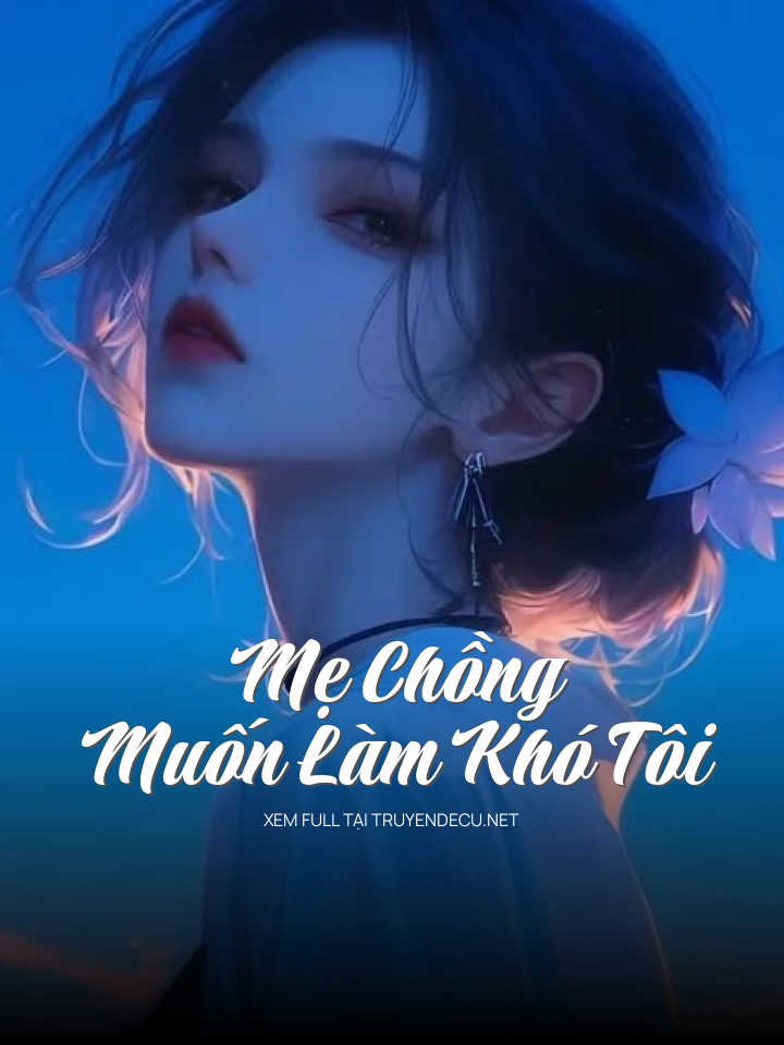 Mẹ Chồng Muốn Làm Khó Tôi