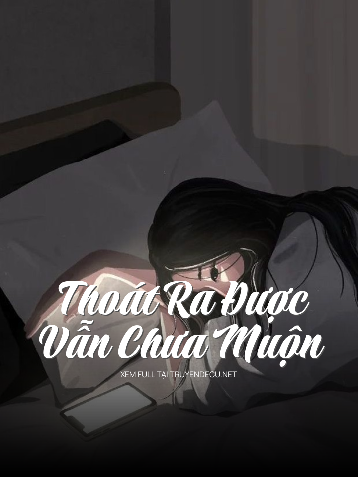 Thoát Ra Được Vẫn Chưa Muộn