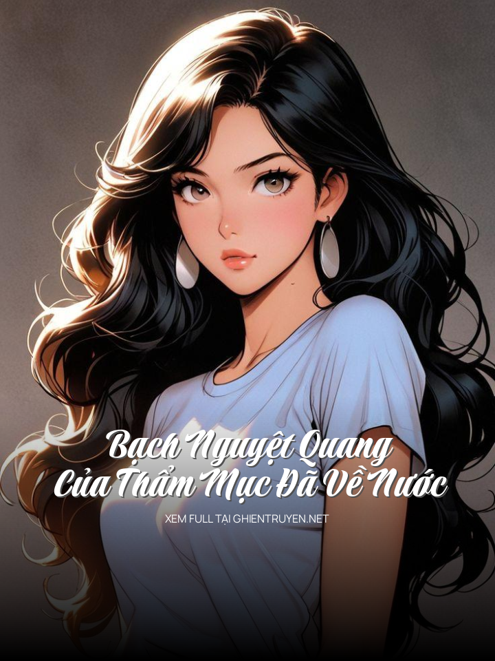 Bạch Nguyệt Quang Của Thẩm Mục Đã Về Nước