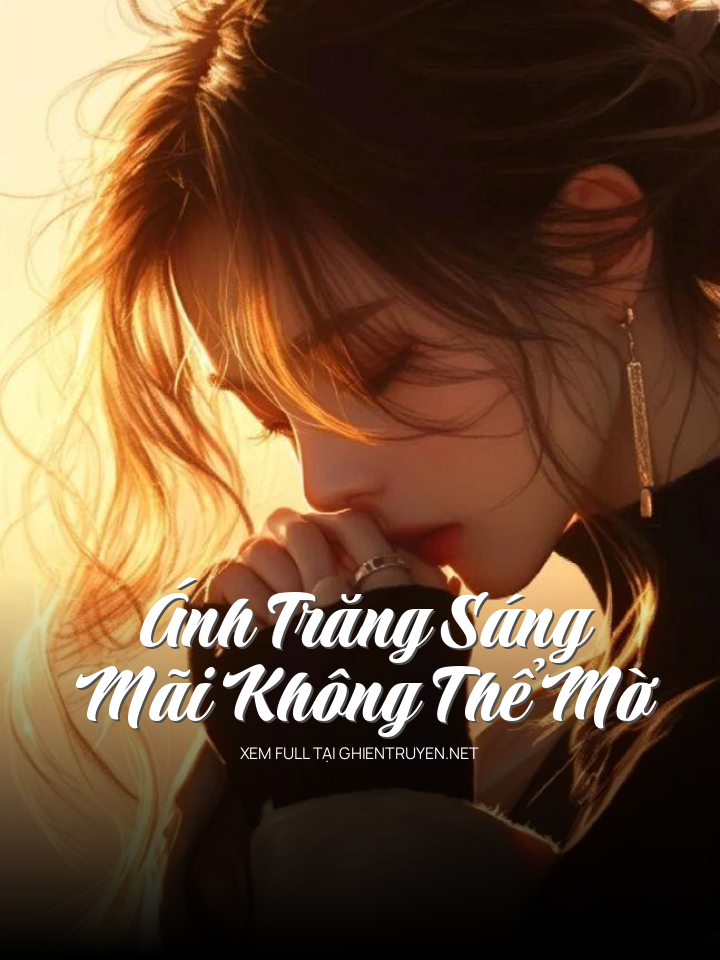 Ánh Trăng Sáng Mãi Không Thể Mờ