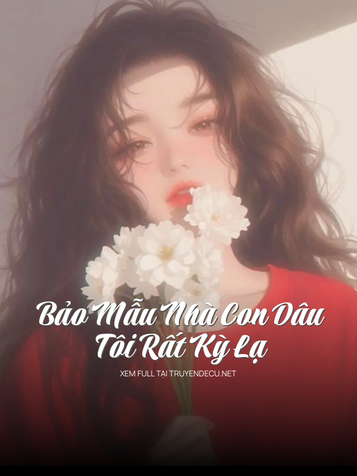 Bảo Mẫu Nhà Con Dâu Tôi Rất Kỳ Lạ