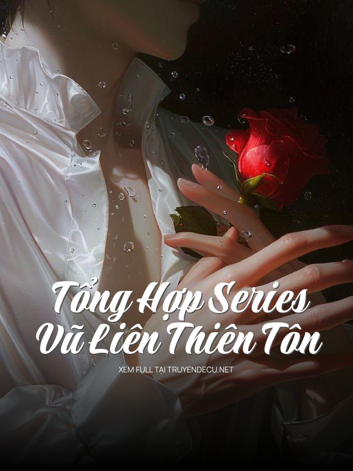 Tổng Hợp Series Vũ Liên Thiên Tôn