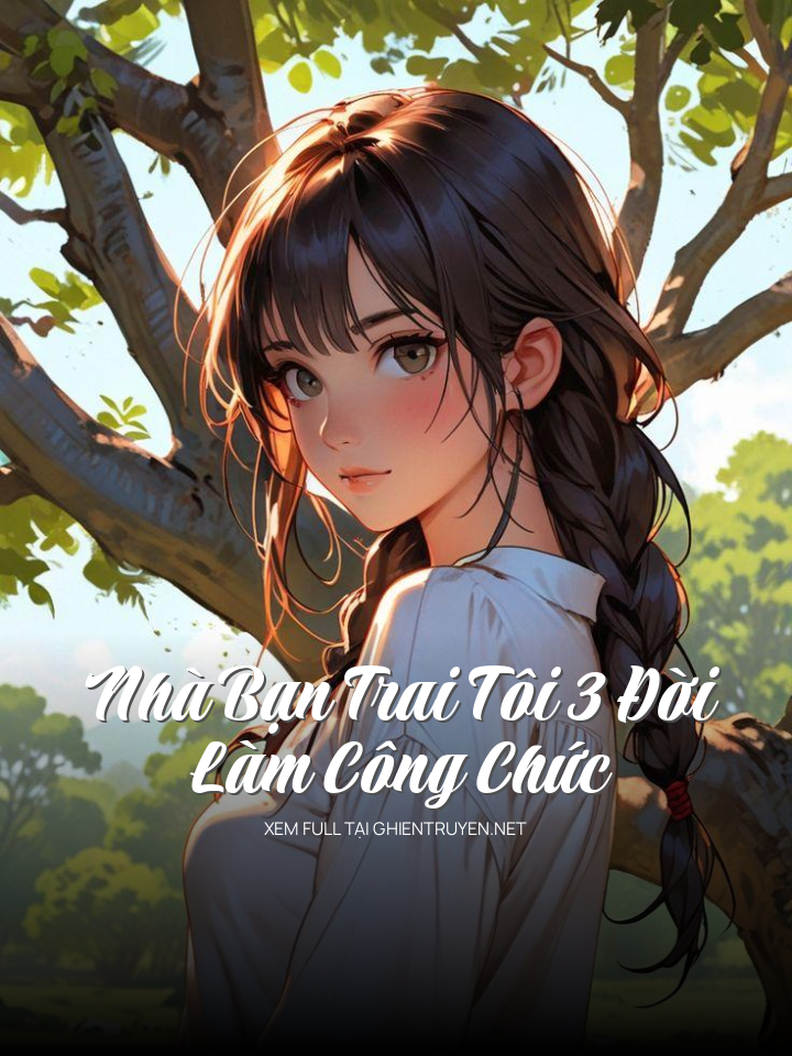 Nhà Bạn Trai Tôi 3 Đời Làm Công Chức