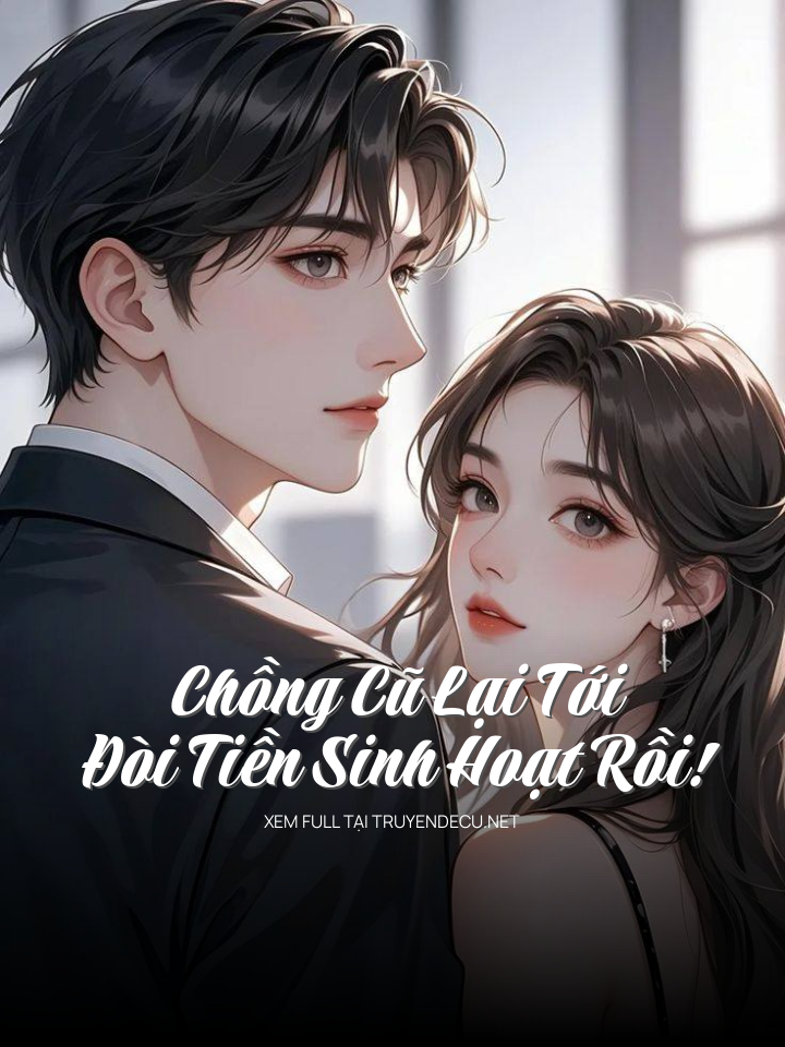 Chồng Cũ Lại Tới Đòi Tiền Sinh Hoạt Rồi!