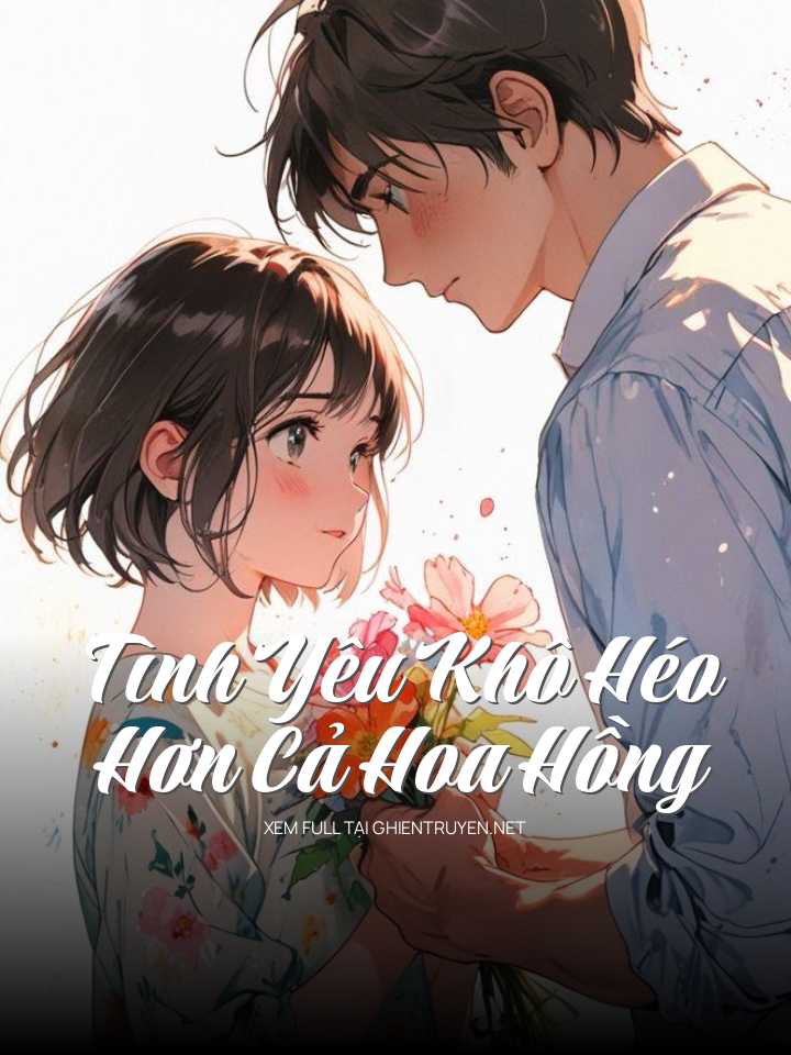 Tình Yêu Khô Héo Hơn Cả Hoa Hồng
