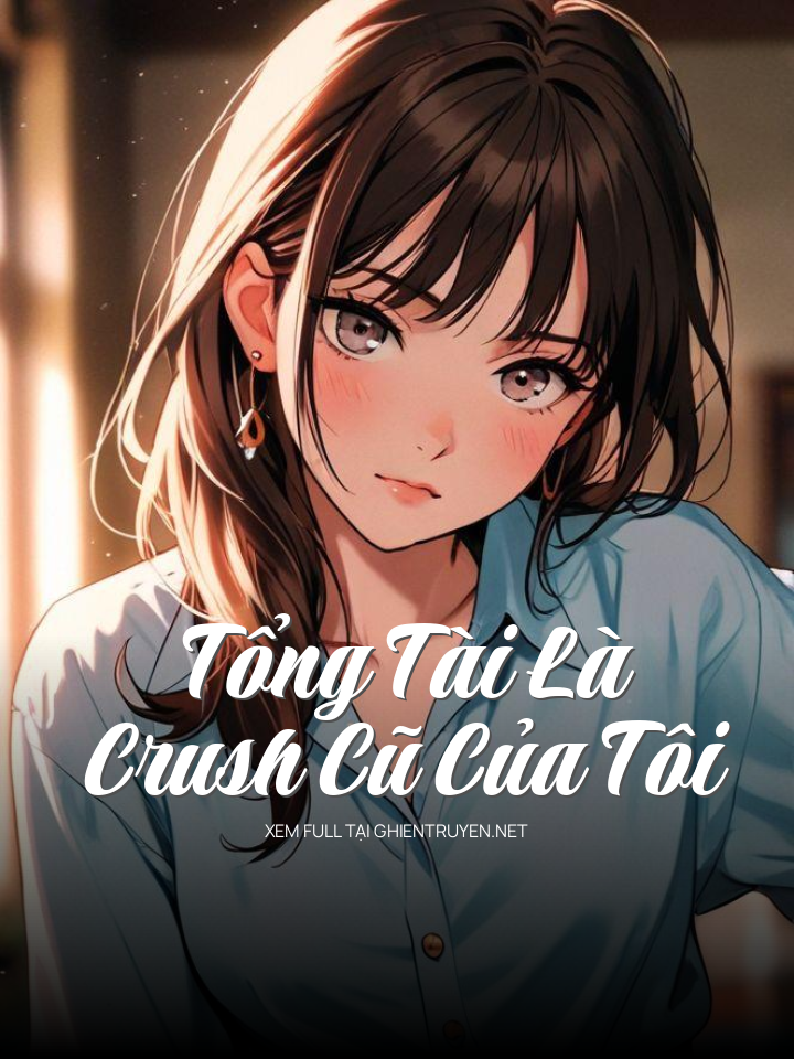 Tổng Tài Là Crush Cũ Của Tôi