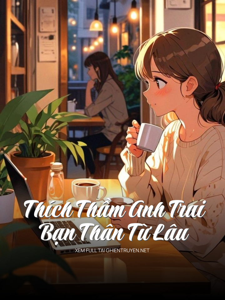 Thích Thầm Anh Trai Bạn Thân Từ Lâu