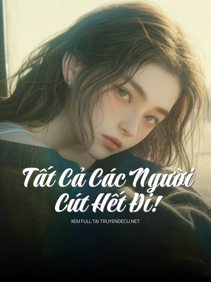 Tất Cả Các Người, Cút Hết Đi!