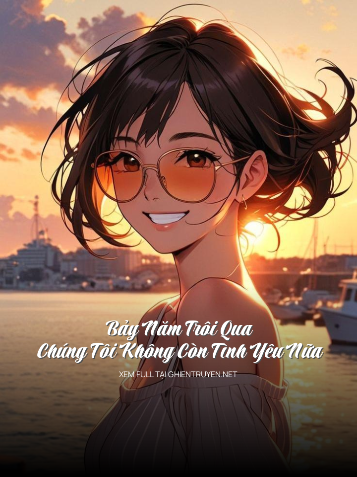 Bảy Năm Trôi Qua Chúng Tôi Không Còn Tình Yêu Nữa