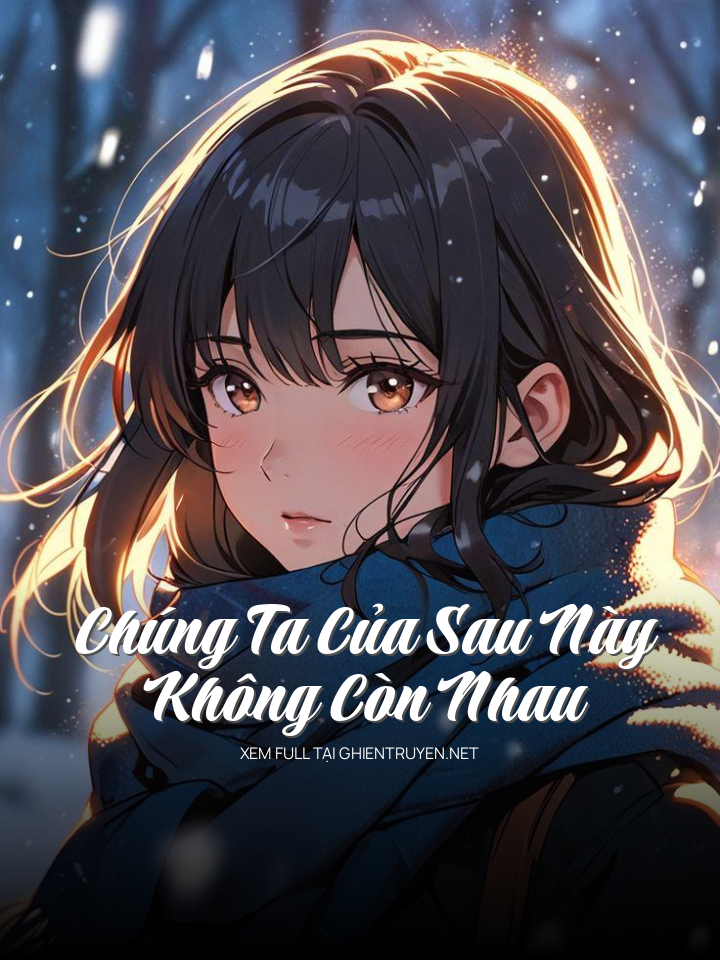 Chúng Ta Của Sau Này Không Còn Nhau