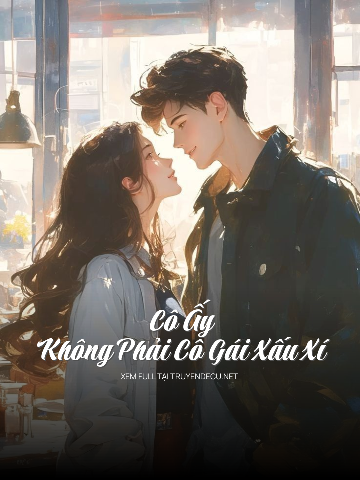 Cô Ấy Không Phải Cô Gái Xấu Xí