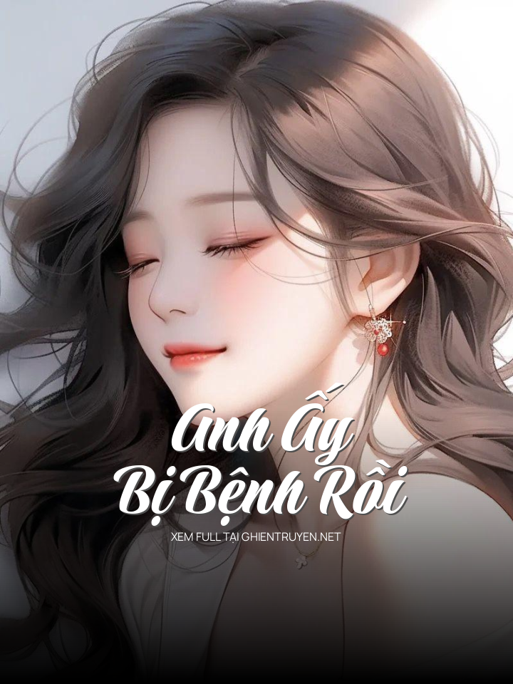 Anh Ấy Bị Bệnh Rồi