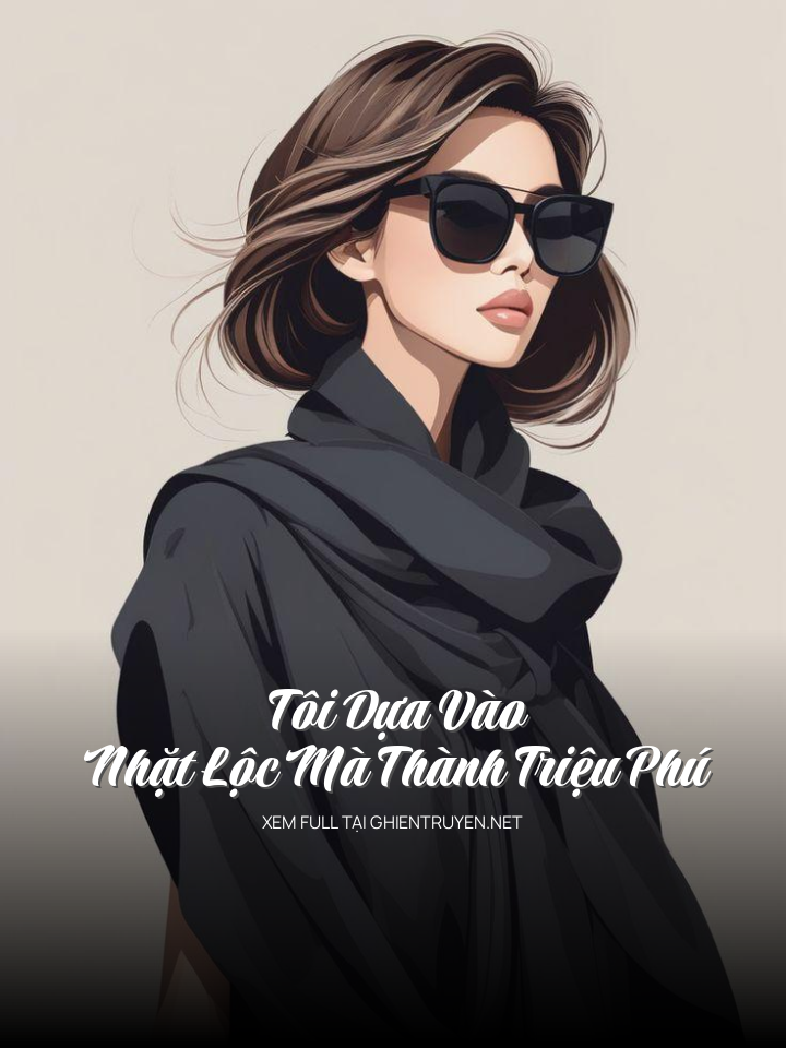 Tôi Dựa Vào Nhặt Lộc Mà Thành Triệu Phú