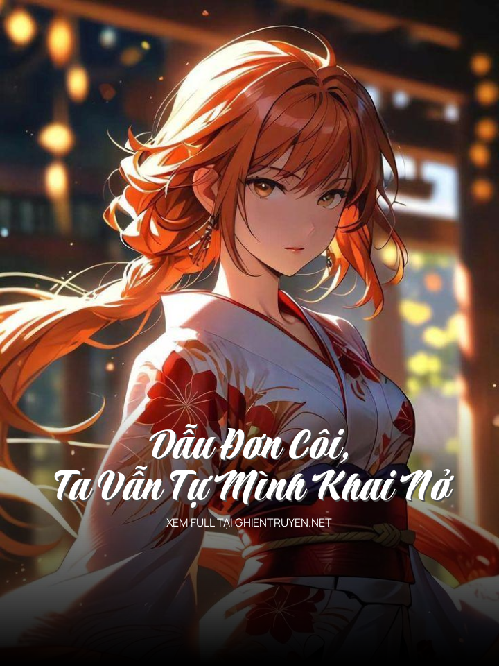 Dẫu Đơn Côi, Ta Vẫn Tự Mình Khai Nở