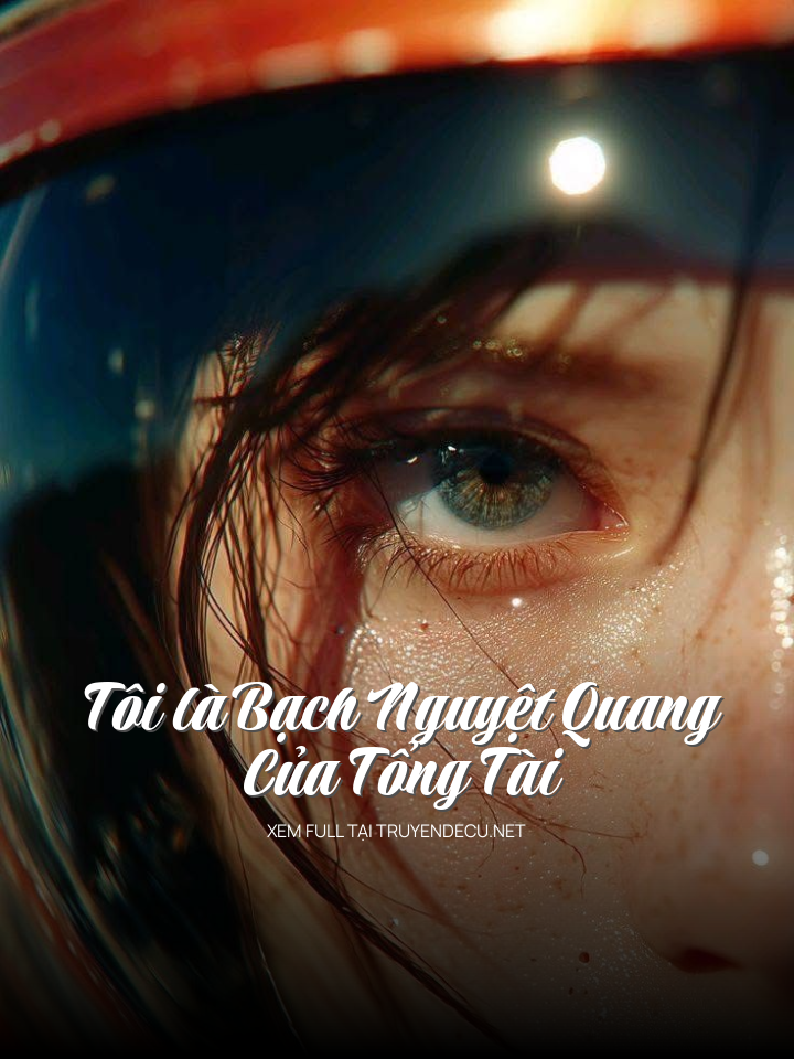 Tôi Là Bạch Nguyệt Quang Của Tổng Tài