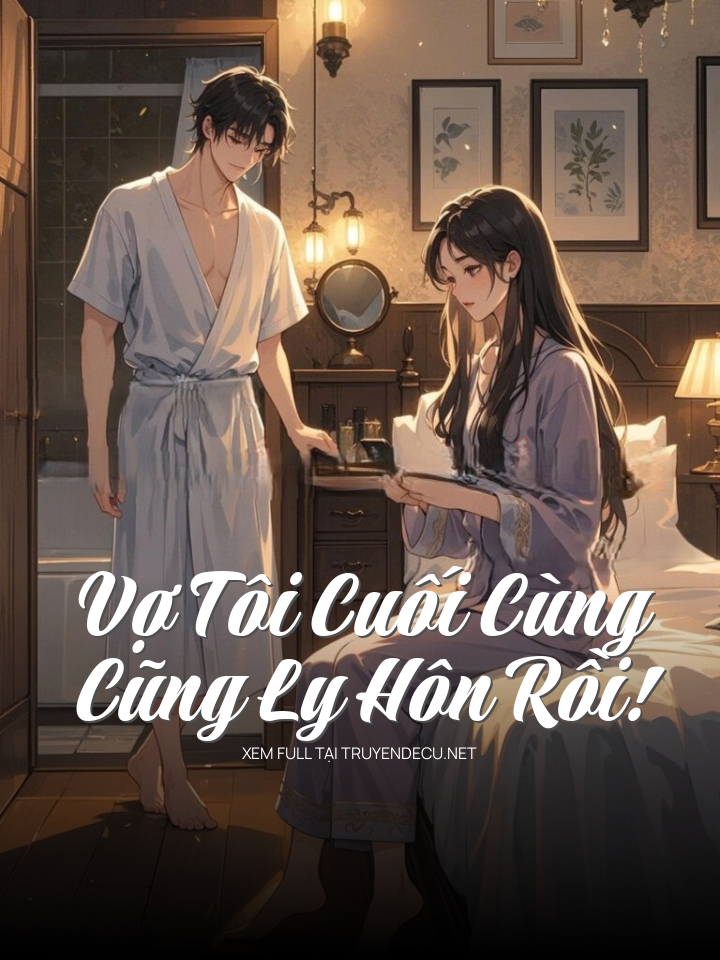 Vợ Tôi Cuối Cùng Cũng Ly Hôn Rồi!