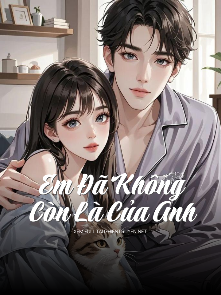 Em Đã Không Còn Là Của Anh