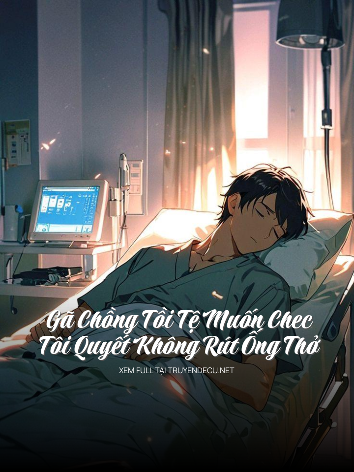 Gã Chồng Tồi Tệ Muốn Chec, Tôi Quyết Không Rút Ống Thở