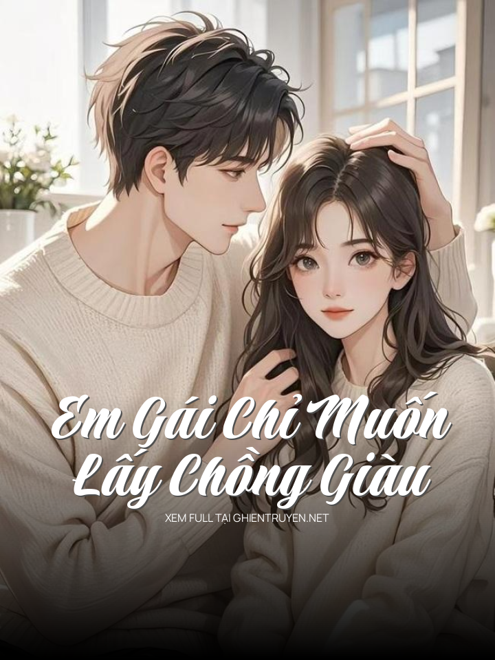 Em Gái Chỉ Muốn Lấy Chồng Giàu