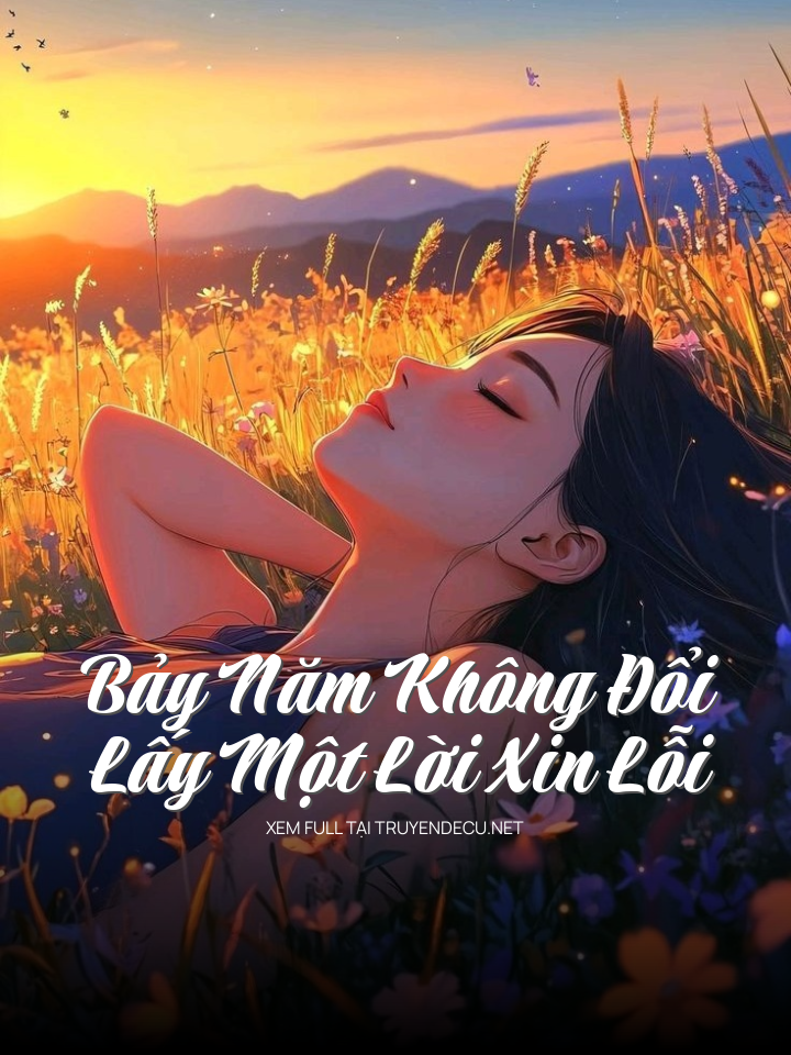 Bảy Năm Không Đổi Lấy Một Lời Xin Lỗi