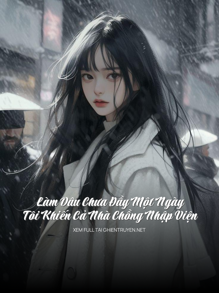 Làm Dâu Chưa Đầy Một Ngày, Tôi Khiến Cả Nhà Chồng Nhập Viện